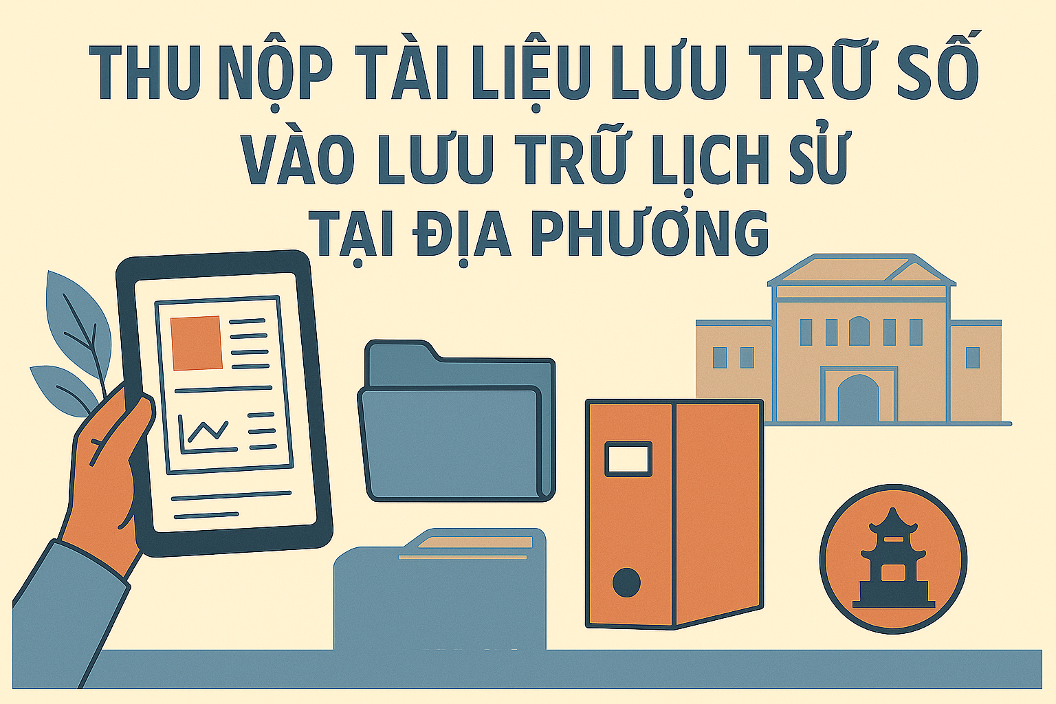 Thu nộp tài liệu lưu trữ số vào Lưu trữ lịch sử tại địa phương – Những bất cập và giải pháp